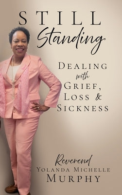 Still Standing: Dealing with Grief, Loss & Sickness by Murphy, Reverend Yolanda Michelle
