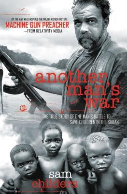 Another Man's War: The True Story of One Man's Battle to Save Children in the Sudan by Childers, Sam