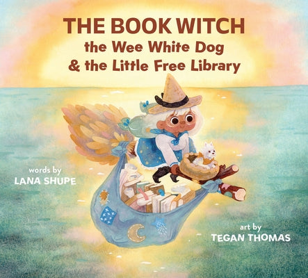 The Book Witch, the Wee White Dog, and the Little Free Library (Pb) by Shupe, Lana