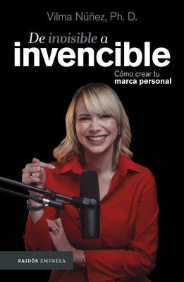 de Invisible a Invencible: C?mo Crear Tu Marca Personal / From Invisible to Invincible by N??ez, Vilma