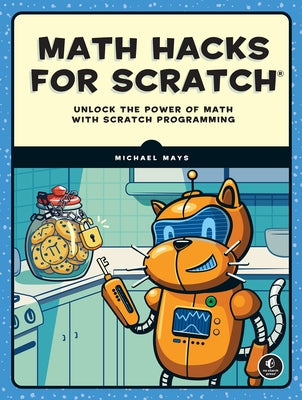 Math Hacks for Scratch: Unlock the Power of Math with Scratch Programming by Mays, Michael