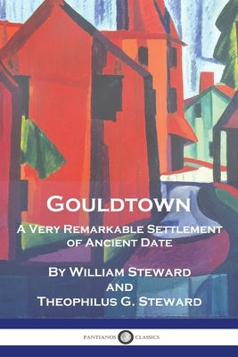 Gouldtown, A Very Remarkable Settlement of Ancient Date by Steward, William