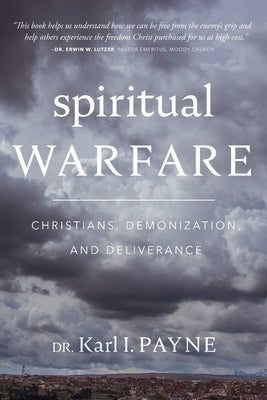 Spiritual Warfare: Christians, Demonization, and Deliverance by Payne, Karl Ivan