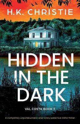 Hidden in the Dark: A completely unputdownable and totally addictive crime thriller by Christie, H. K.