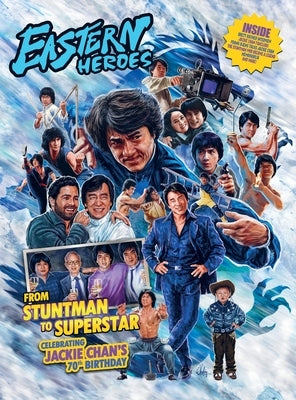 Eastern Heroes JACKIE CHAN SPECIAL - STUNTMAN TO SUPERSTAR LIMITED HARDBACK EDITION by Baker, Ricky