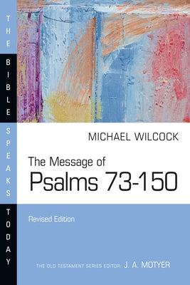 The Message of Psalms 73-150 by Wilcock, Michael