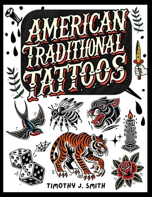 American Traditional Tattoos by Smith, Timothy J.