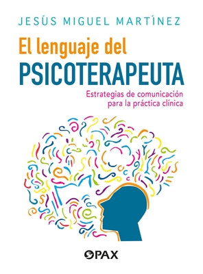 El Lenguaje del Psicoterapeuta: Estrategias de Comunicación Para La Práctica Clínica by Mart&#195;&#173;nez, Jes&#195;&#186;s Miguel