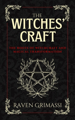 The Witches' Craft: The Roots of Witchcraft and Magical Transformation by Grimassi, Raven