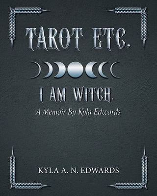 Tarot Etc. I Am Witch.: A Memoir By Kyla Edwards by Edwards, Kyla A. N.