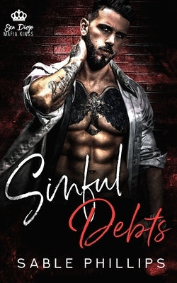 Sinful Debts: A Dark Mafia Romance, Book 1 by Phillips, Sable