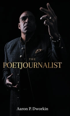 The Poetjournalist by Dworkin, Aaron P.