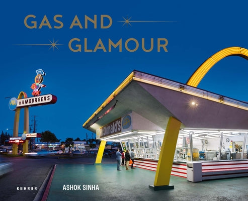 Gas and Glamour: Roadside Architecture in Los Angeles by Sinha, Ashok