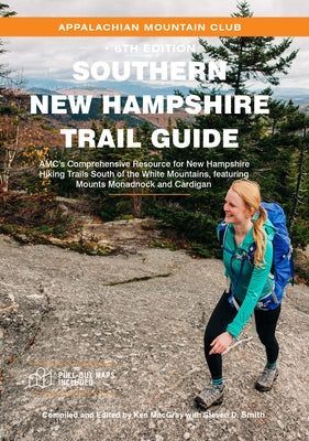 Southern New Hampshire Trail Guide: Amc's Comprehensive Resource for New Hampshire Hiking Trails South of the White Mountains, Featuring Mounts Monadn by Macgray, Ken