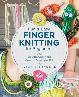 Fun and Easy Finger Knitting for Beginners by Howell, Vickie