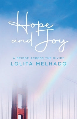 Hope and Joy: A Bridge Across the Divide by Melhado, Lolita