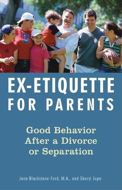 Ex-Etiquette for Parents: Good Behavior After a Divorce or Separation by Blackstone-Ford, Jann