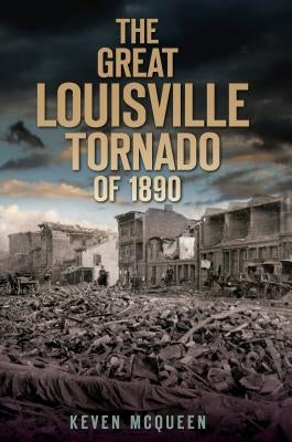The Great Louisville Tornado of 1890 by McQueen, Keven