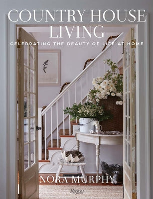 Country House Living: Celebrating the Beauty of Life at Home by Murphy, Nora