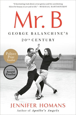 Mr. B: George Balanchine's 20th Century by Homans, Jennifer