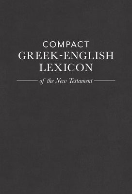 Compact Greek-English Lexicon of the New Testament by House, Mark A.