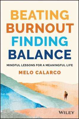 Beating Burnout, Finding Balance: Mindful Lessons for a Meaningful Life by Calarco, Melo