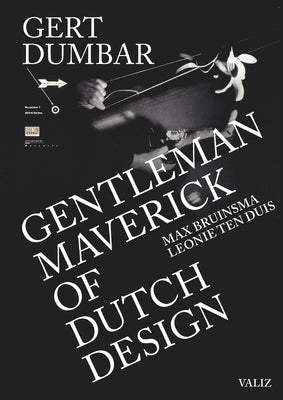 Gert Dumbar: Maverick Gentleman of Dutch Design by Dumbar, Gert