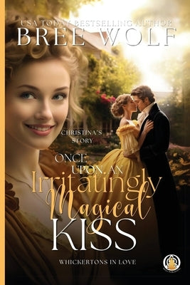 Once Upon an Irritatingly Magical Kiss by Wolf, Bree