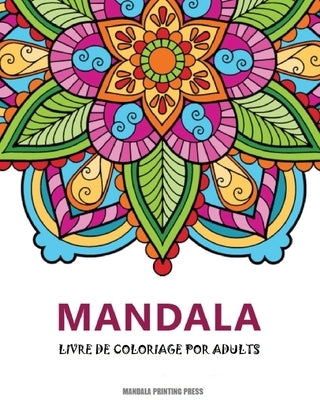 Mandalas: Un livre de coloriage pour adultes avec magnifiques mandalas pour soulager le stress et se détendre by Press, Mandala Printing