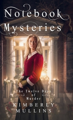 Notebook Mysteries The Twelve Days of Murder by Mullins, Kimberly