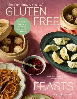 Gluten-Free Feasts: Gather and Share with 80 Sweet and Savoury Recipes by Persson, Melanie