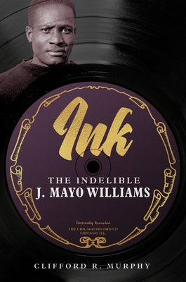 Ink: The Indelible J. Mayo Williams by Murphy, Clifford R.