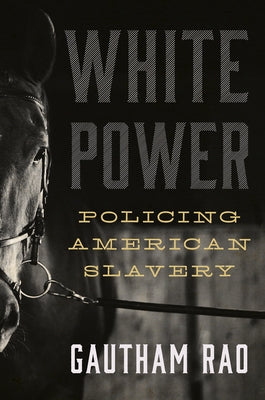 White Power: Policing American Slavery by Rao, Gautham