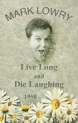 Live Long and Die Laughing by Lowry, Mark