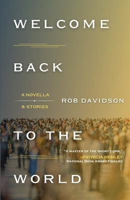 Welcome Back to the World: A Novella & Stories by Davidson, Rob