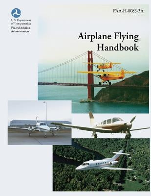 Airplane Flying Handbook (FAA-H-8083-3A) by Adminstration, Federal Aviation