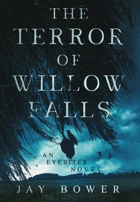 The Terror of Willow Falls: An Eyebiter Novel by Bower, Jay