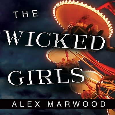 The Wicked Girls Lib/E by Marwood, Alex