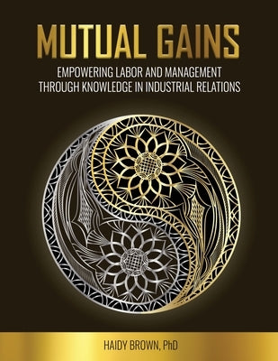 Mutual Gains: Empowering Labor and Management through Knowledge in Industrial Relations by Brown