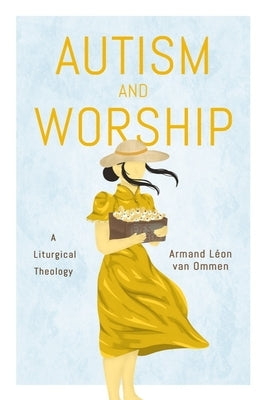 Autism and Worship: A Liturgical Theology by Van Van Ommen, Armand L&#233;on