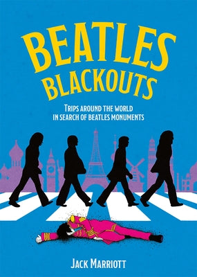 Beatles Blackouts: Trips Around the World in Search of Beatles Monuments by Marriott, Jack