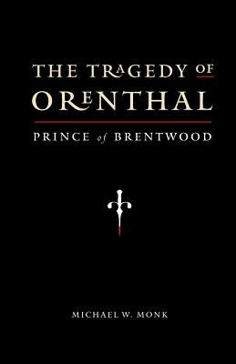 The Tragedy of Orenthal, Prince of Brentwood by Monk, Michael W.