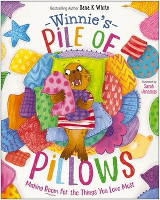 Winnie's Pile of Pillows: Making Room for the Things You Love Most by White, Dana K.