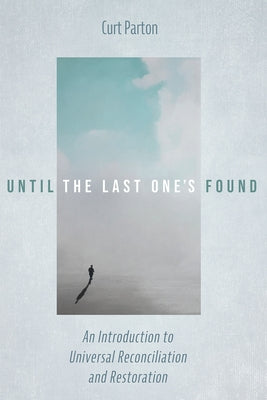 Until the Last One's Found: An Introduction to Universal Reconciliation and Restoration by Parton, Curt