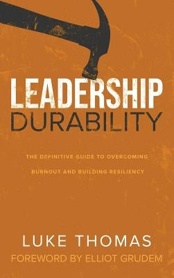 Leadership Durability: The Definitive Guide to Overcoming Burnout and Building Resiliency by Thomas, Luke