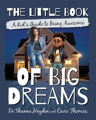 The Little Book of Big Dreams: A Kid's Guide to Being Awesome by Hayden, De'shanna