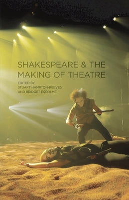 Shakespeare and the Making of Theatre by Edmondson, Paul