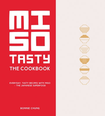 Miso Tasty: Everyday, Tasty Recipes with Miso - The Japanese Superfood by Chung, Bonnie