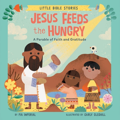 Jesus Feeds the Hungry: A Parable of Faith and Gratitude by Imperial, Pia