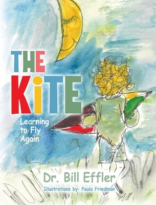 The Kite: Learning To Fly Again by Effler, Bill